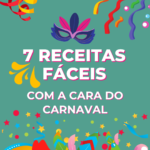 7 Receitas fáceis com a cara do Carnaval