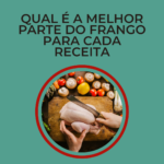 Qual é a melhor parte do frango para cada tipo de receita