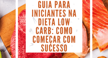 Guia para iniciantes na dieta Low Carb: como começar com sucesso