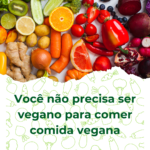 Você Não Precisa Ser Vegano para Comer Comida Vegana