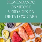 Desvendando os Mitos e Verdades da Dieta Low Carb