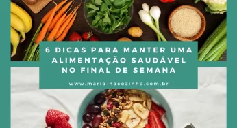 6 Dicas Para Manter Uma Alimentação Saudável no Final de Semana