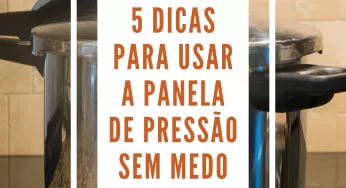 5 Dicas Para Usar a Panela de Pressão Sem Medo