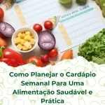 Como Planejar o Cardápio Semanal Para Uma Alimentação Saudável e Prática